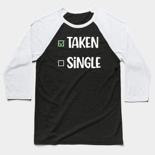 TAKEN: NOT SINGLE Baseball T-Shirt